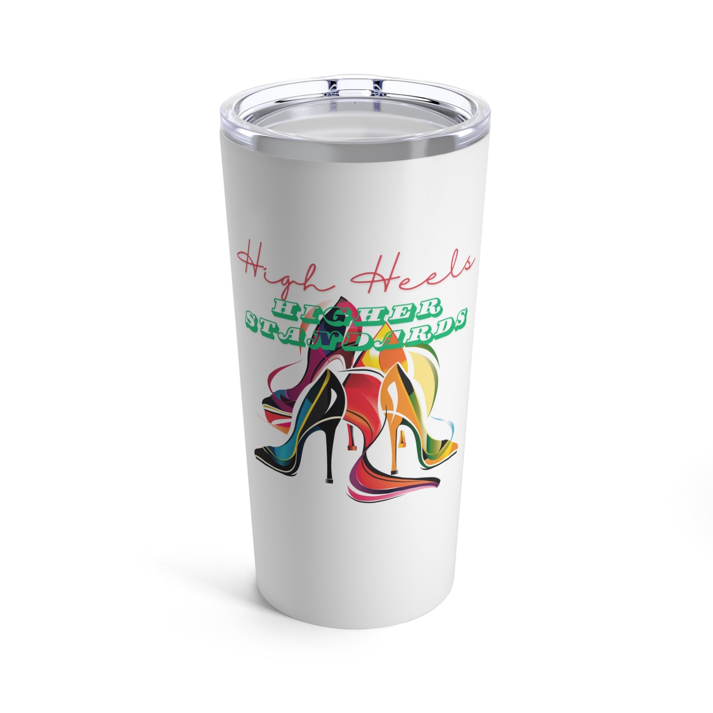 High Heels Higher Standards Tumbler 20oz