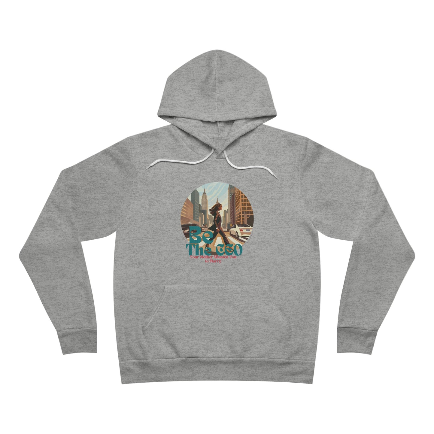 Be The CEO Your Mother Wanted You to Marry Unisex Sponge Fleece Pullover Hoodie
