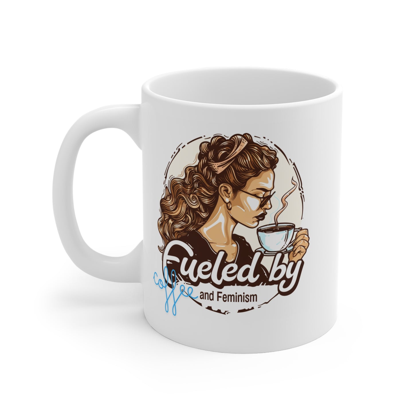 Fueled By Coffee & Feminism Mug 11oz